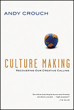<em>Culture Making</em> by Andy Crouch