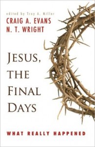 Jesus, the Final Days: What Really Happened by Craig Evans and N. T. Wright. (Westminster John Knox Press, 2009).