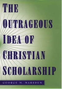 Cover of "Outrageous Idea of Christian Scholarship"
