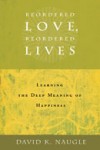 Reordered Love, Reordered Lives by David Naugle