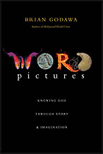 Word Pictures: Knowing God Through Story & Imagination by Brian Godawa (Downers Grove, IL: InterVarsity Press, 2009).
