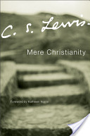Mere Christianity by C.S. Lewis. Harper San Francisco, 2009. Originally published in 1952, based on a series of BBC radio addresses given between 1942 and 1944.