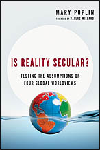 Mary Poplin's Is Reality Secular? What is the nature of reality? (InterVarsity Press, 2013). 