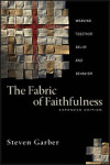 The Fabric of Faithfulness: Weaving Together Belief and Behavior by Steven Garber