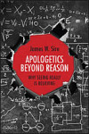 Apologetics Beyond Reason Why Seeing Really Is Believing by James W. Sire (InterVarsity Press, 2014)