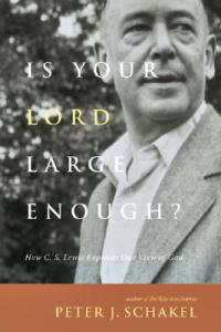 Is Your Lord Large Enough? How C. S. Lewis Expands Our View of God. Peter J. Schakel. Downers Grove: InterVarsity Press, 2008.