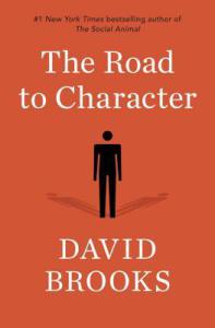 The Road to Character, David Brooks. New York, Random House, 2015.