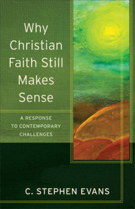 Why Christian Faith Makes Sense: A Response to Contemporary Challenges,  C. Stephen Evans. Grand Rapids: Baker Academic, 2015.