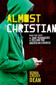 Almost Christian: What the Faith of Our Teenagers is Telling the American Church. Kenda Creasy Dean (Oxford University Press, 2010)