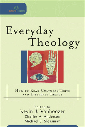 Everyday Theology: How to Read Cultural Texts and Interpret Trends. Edited by Kevin J. Vanhoozer, Charles A. Anderson, and Michael J. Sleasman (Grand Rapids: Baker Academic, 2007).