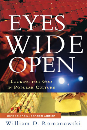 Eyes Wide Open, Revised and Expanded Edition Looking for God in Popular Culture. William D. Romanowski (Brazos Press, 2010).