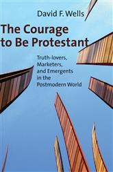 The Courage to be Protestant: Truth-lovers, Marketers, and Emergents in the Postmodern World. David F. Wells (Wm. B. Eerdmans Publishing Company, 2008).