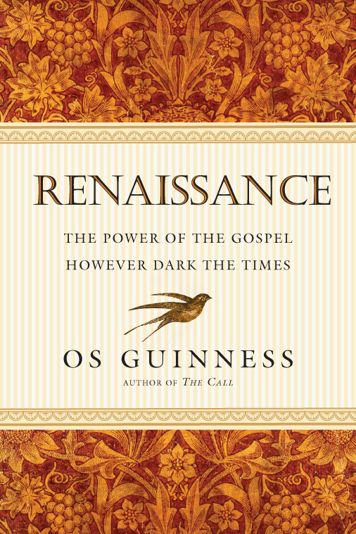 Renaissance: The Power of the Gospel However Dark the Times. Os Guinness (InterVarsity Press, 2014).
