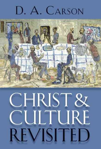 Christ and Culture Revisited Book. D. A. Carson (Wm. B. Eerdmans Publishing, 2012).