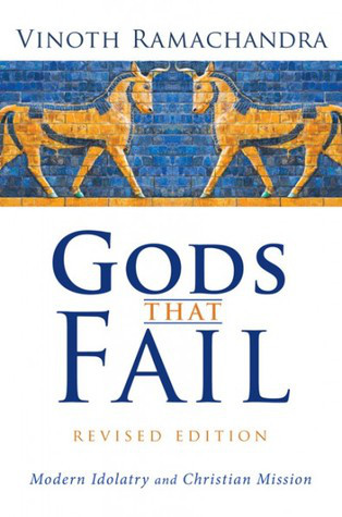 Gods That Fail: Modern Idolatry and Christian Mission (revised edition). Vinoth Ramachandra (Eugene, OR: Wipf & Stock, 2016).