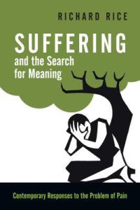 Suffering and the Search for Meaning: Contemporary Responses to the Problem of Pain. Richard Rice (Downers Grove, IL: InterVarsity Press, 2014).