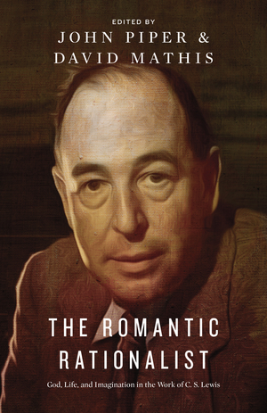 The Romantic Rationalist: God, Life and Imagination in the Work of C.S. Lewis. Edited by John Piper and David Mathis (Wheaton, IL: Crossway, 2014).